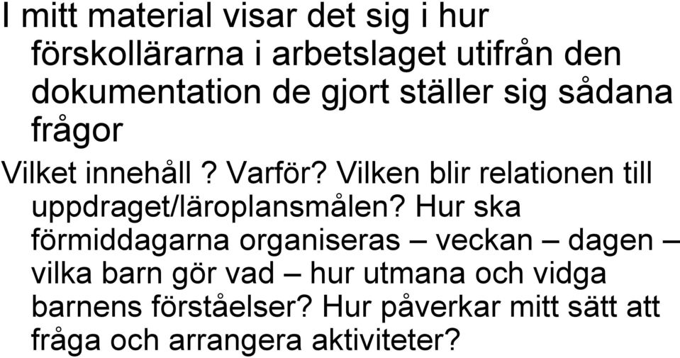 Vilken blir relationen till uppdraget/läroplansmålen?