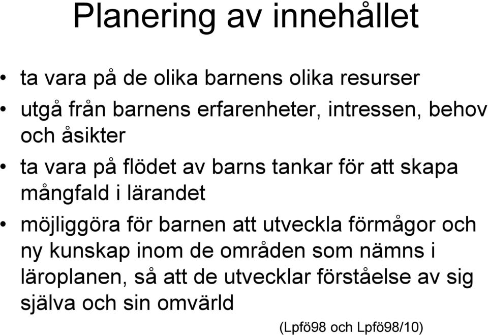 mångfald i lärandet möjliggöra för barnen att utveckla förmågor och ny kunskap inom de områden