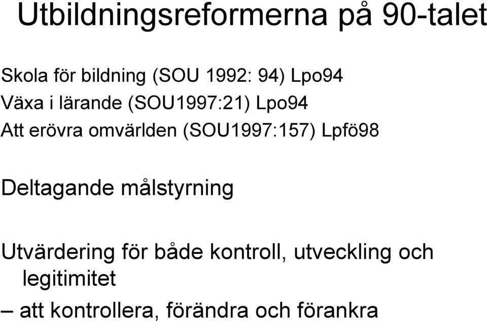 (SOU1997:157) Lpfö98 Deltagande målstyrning Utvärdering för både