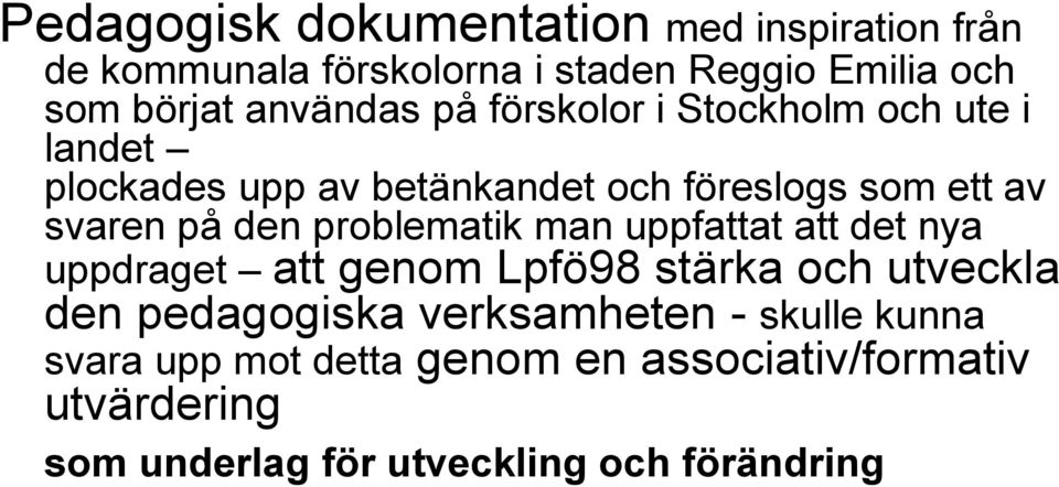 den problematik man uppfattat att det nya uppdraget att genom Lpfö98 stärka och utveckla den pedagogiska