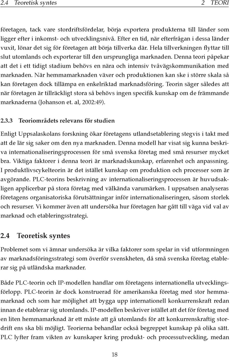 Denna teori påpekar att det i ett tidigt stadium behövs en nära och intensiv tvåvägskommunikation med marknaden.