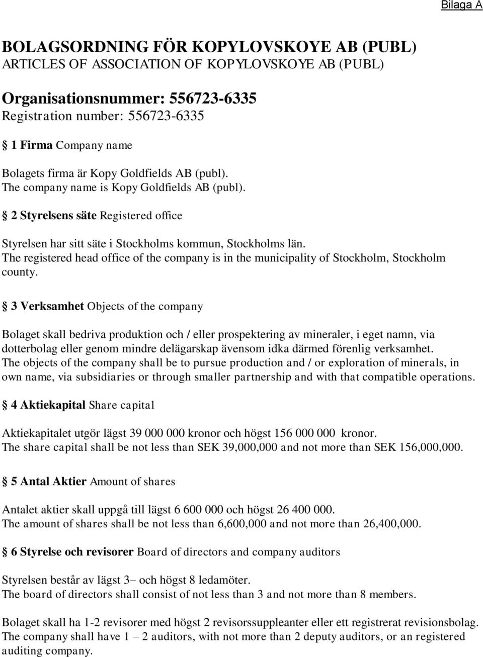 The registered head office of the company is in the municipality of Stockholm, Stockholm county.