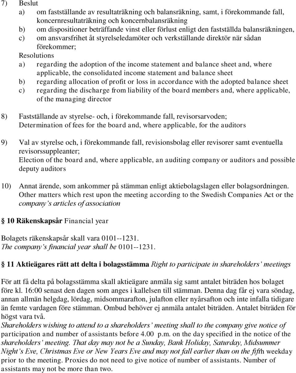 balance sheet and, where applicable, the consolidated income statement and balance sheet b) regarding allocation of profit or loss in accordance with the adopted balance sheet c) regarding the