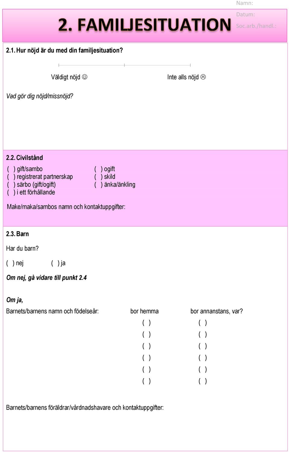 2. Civilstånd ( ) gift/sambo ( ) ogift ( ) registrerat partnerskap ( ) skild ( ) särbo (gift/ogift) ( ) änka/änkling ( ) i ett förhållande