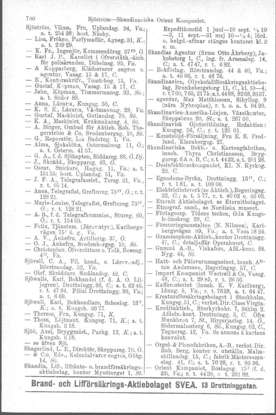 ämb. kobstorg l, C., ing. fr. Arsenalsg. l., för polisärenden, Döbelnsg. 95, Va. C.; a. t. 4747, r. t. 682. & Kopparberg, Klädesvaror engros o. Bokförlag, Rörstrandsg. 44 & 46, Va.; agentur, Vasag.