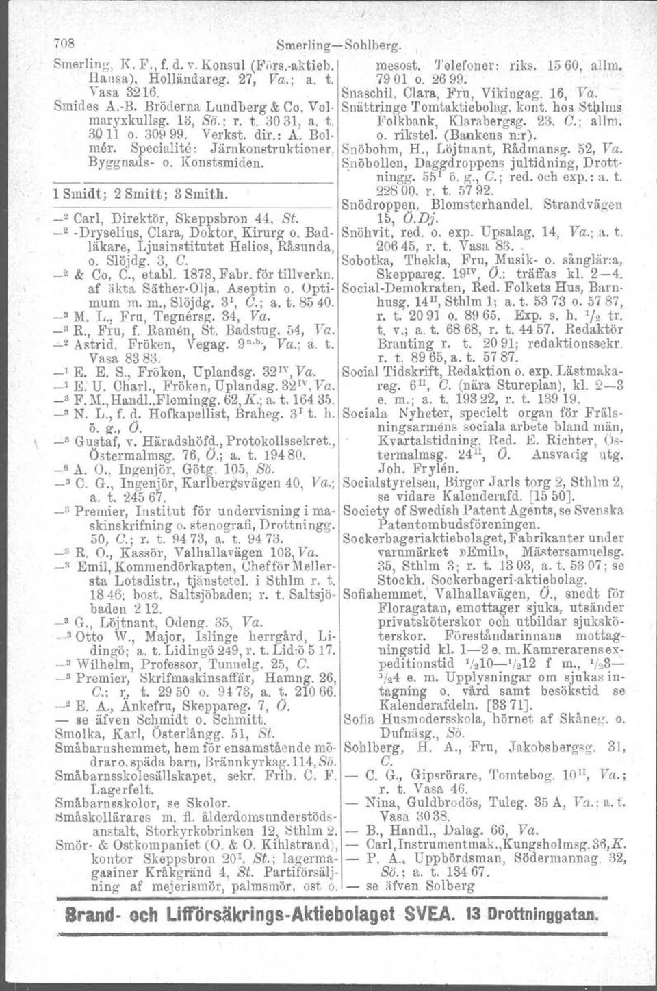 ; allm, 3011 o. 30899. Verkst. dir.: A. Bol o. rikstel, (Bankens n:r). mer. Specialite Järnkonstruktioner, Snöbohm, H., Löjtnant, Rådmansg, 52, Va. Byggnads o. Konstsmiden.