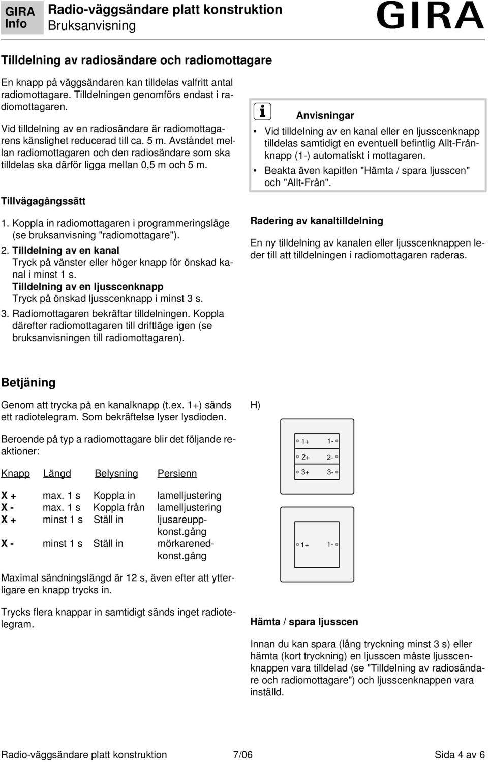 i Anvisningar Vid tilldelning av en kanal eller en ljusscenknapp tilldelas samtidigt en eventuell befintlig Allt-Frånknapp (1-) automatiskt i mottagaren.