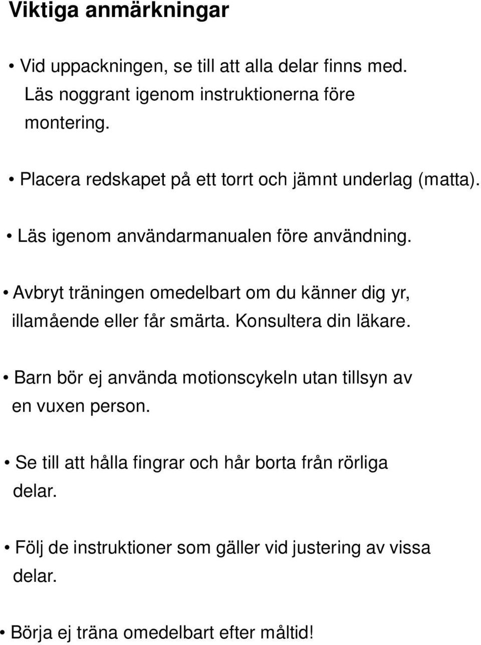 Avbryt träningen omedelbart om du känner dig yr, illamående eller får smärta. Konsultera din läkare.