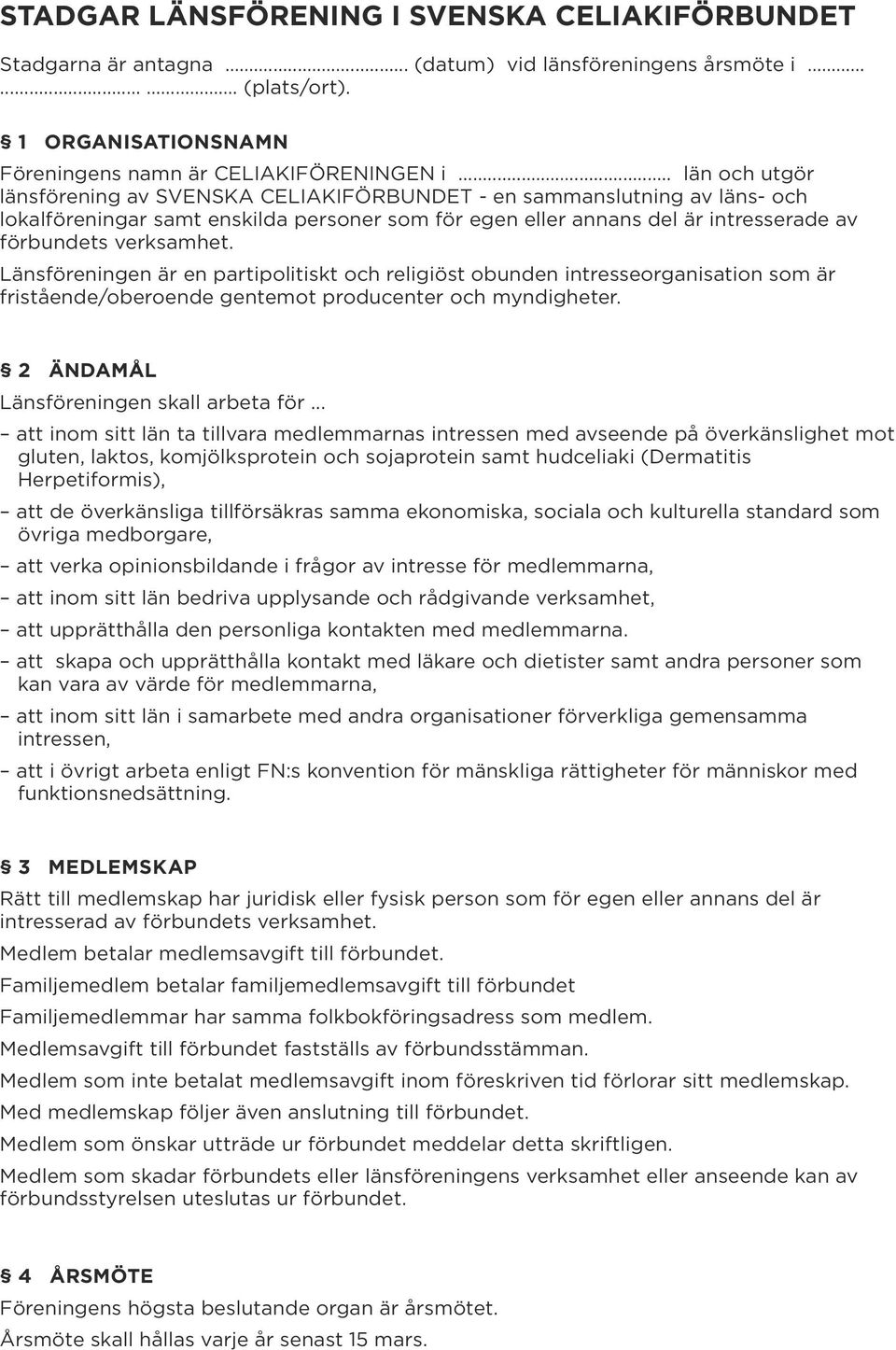 Länsföreningen är en partipolitiskt och religiöst obunden intresseorganisation som är fristående/oberoende gentemot producenter och myndigheter. 2 Ändamål Länsföreningen skall arbeta för.