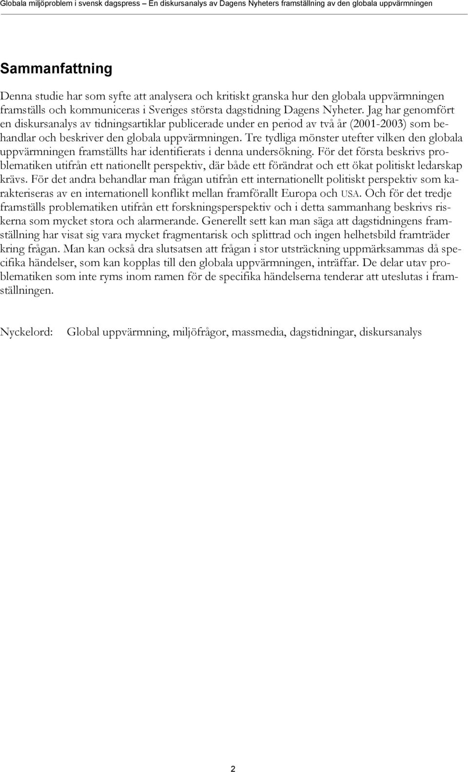 Tre tydliga mönster utefter vilken den globala uppvärmningen framställts har identifierats i denna undersökning.