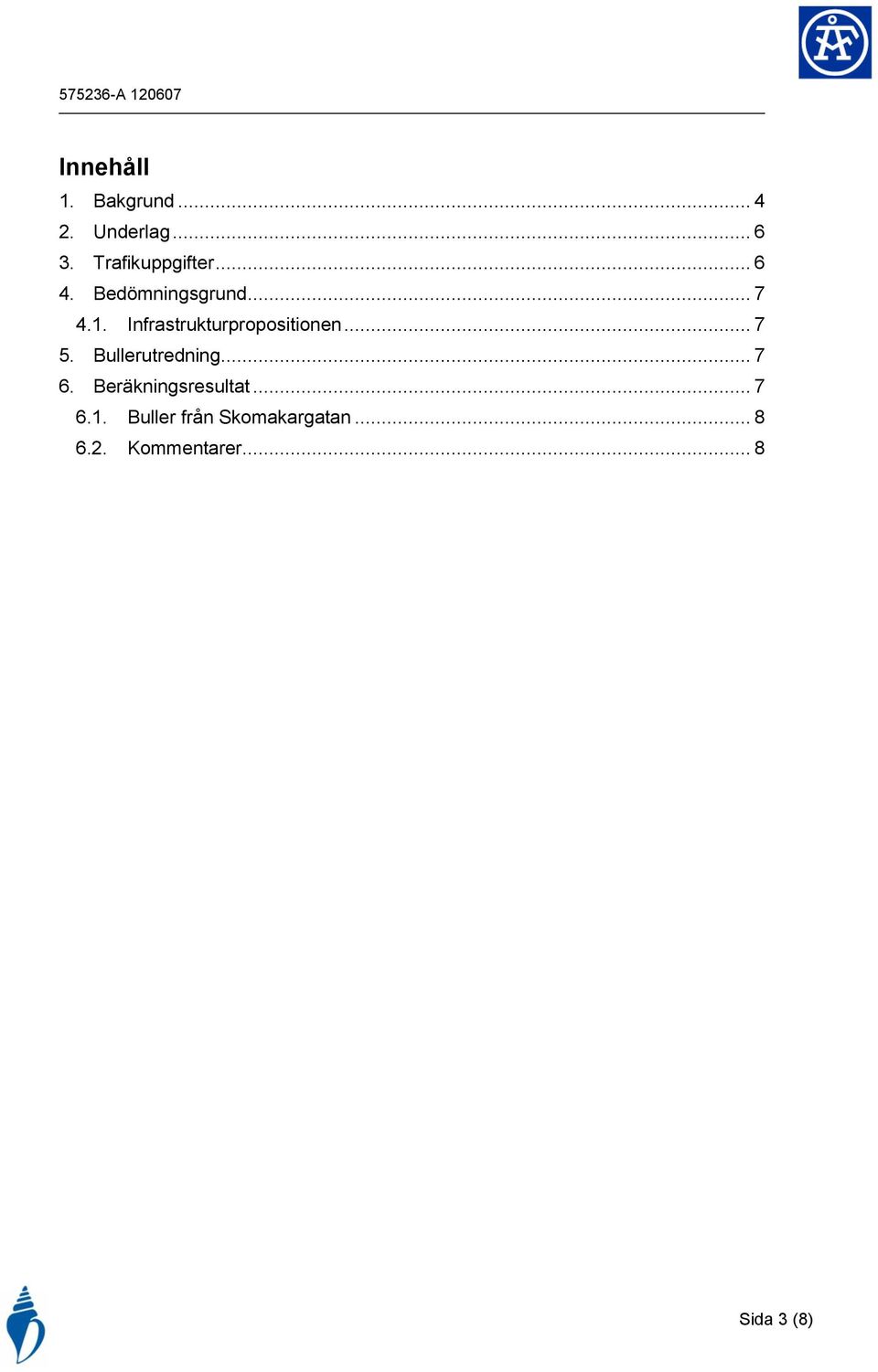 .. 7 5. Bullerutredning... 7 6. Beräkningsresultat... 7 6.1.