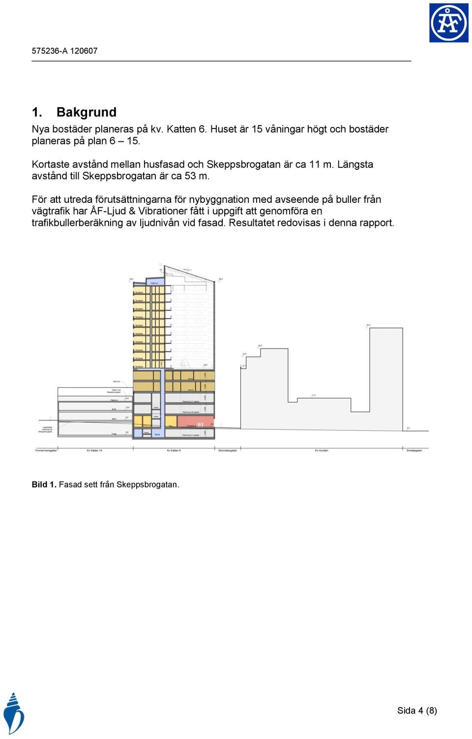 För att utreda förutsättningarna för nybyggnation med avseende på buller från vägtrafik har ÅF-Ljud & Vibrationer fått i