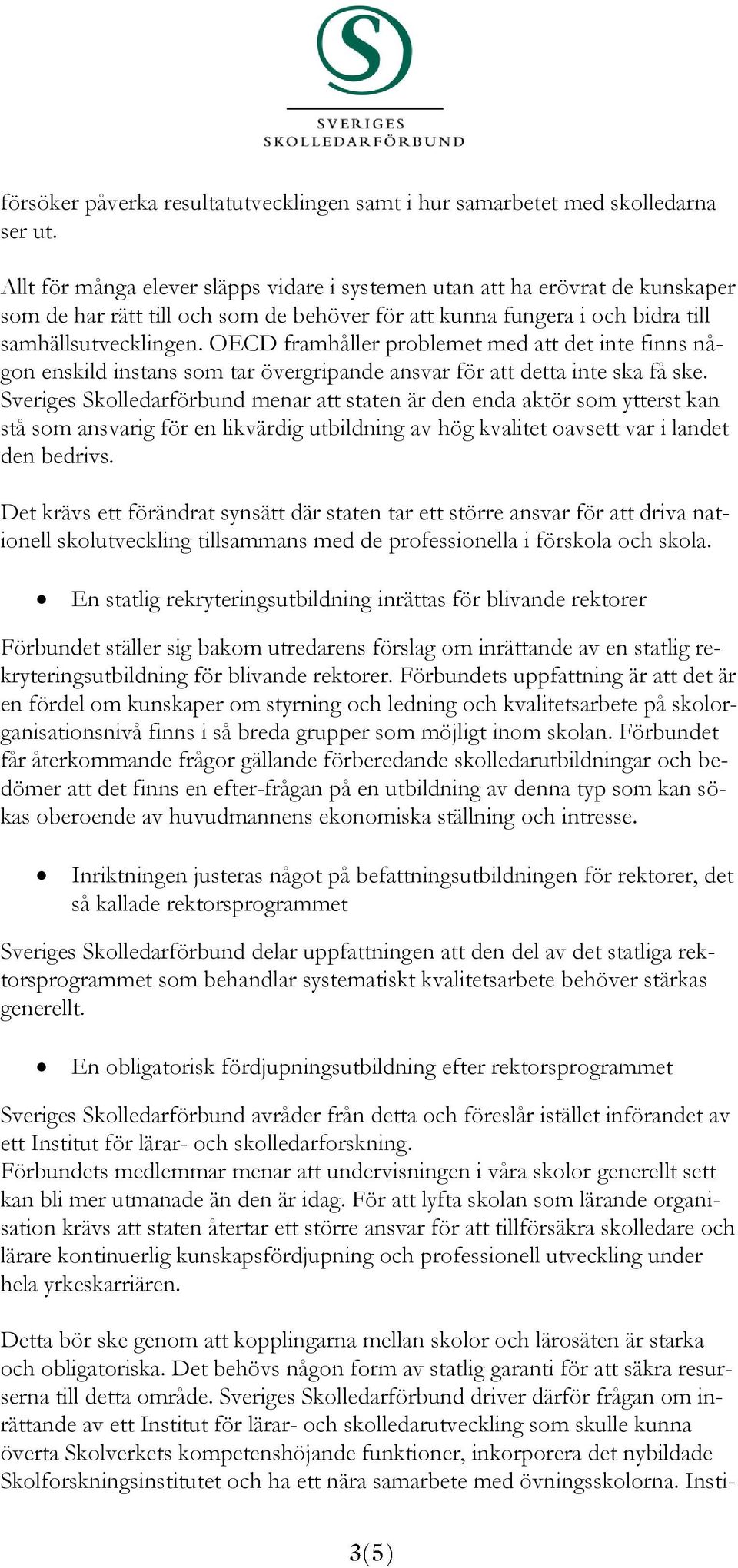 OECD framhåller problemet med att det inte finns någon enskild instans som tar övergripande ansvar för att detta inte ska få ske.