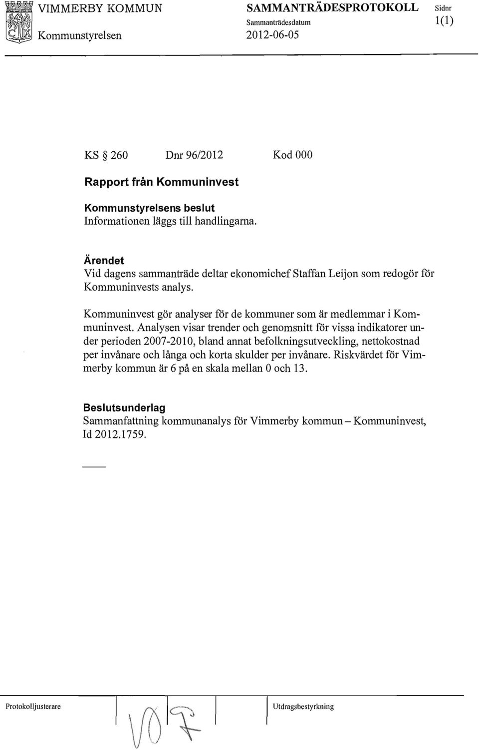 Kommuninvest gör analyser för de kommuner som är medlemmar i Kommuninvest.