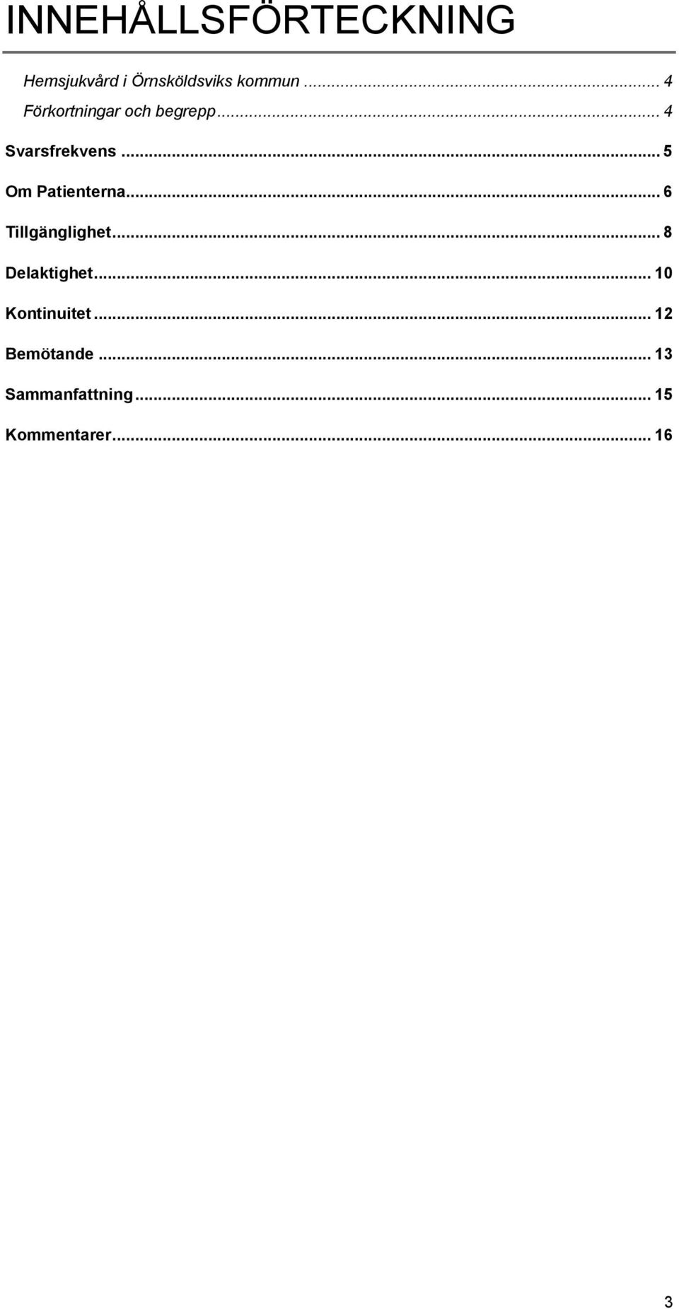 .. 5 Om Patienterna... 6 Tillgänglighet... 8 Delaktighet.