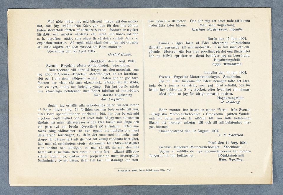 Af sagda skäl skall det blifva mig ett nöje att alltid afgifva ett godt Vitsord om Edra motorer. Stockholm den April 190. Gustaf Bonde. Stockholm den Ang. 1904. SvenskEngelska Motor-Aktiebolaget.