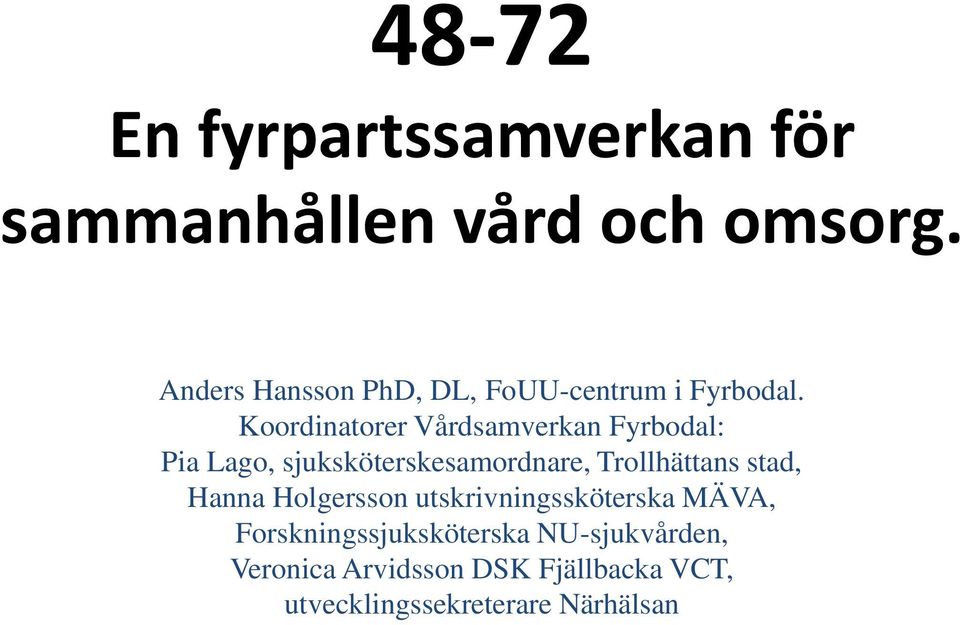 Koordinatorer Vårdsamverkan Fyrbodal: Pia Lago, sjuksköterskesamordnare, Trollhättans