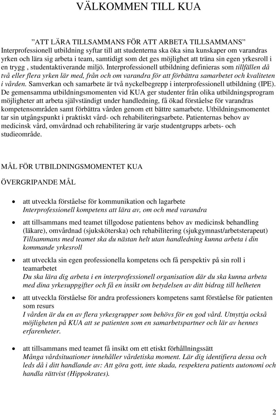 Interprofessionell utbildning definieras som tillfällen då två eller flera yrken lär med, från och om varandra för att förbättra samarbetet och kvaliteten i vården.