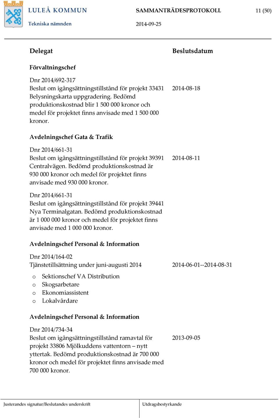 2014 08 18 Avdelningschef Gata & Trafik Dnr 2014/661 31 Beslut om igångsättningstillstånd för projekt 39391 Centralvägen.