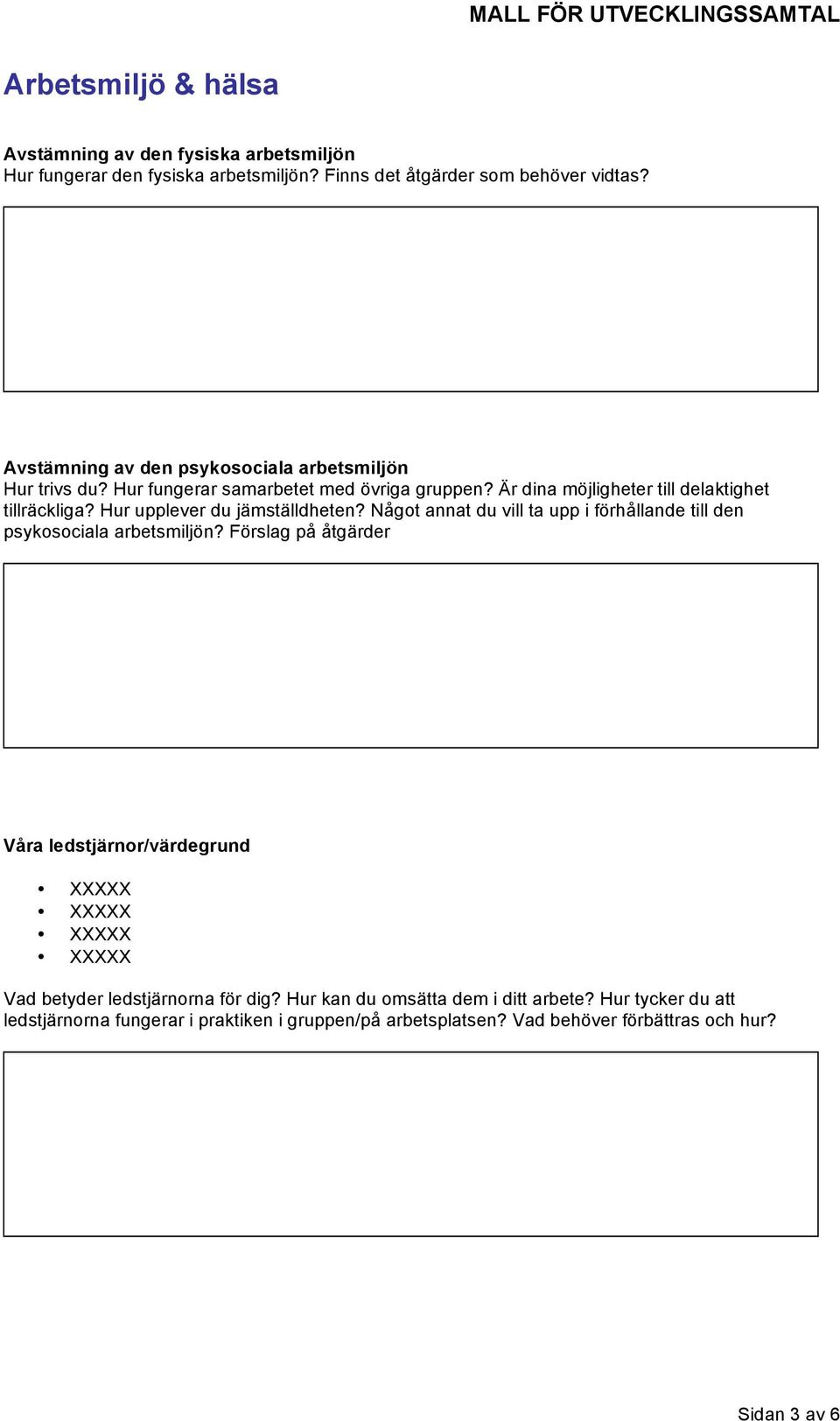 Hur upplever du jämställdheten? Något annat du vill ta upp i förhållande till den psykosociala arbetsmiljön?