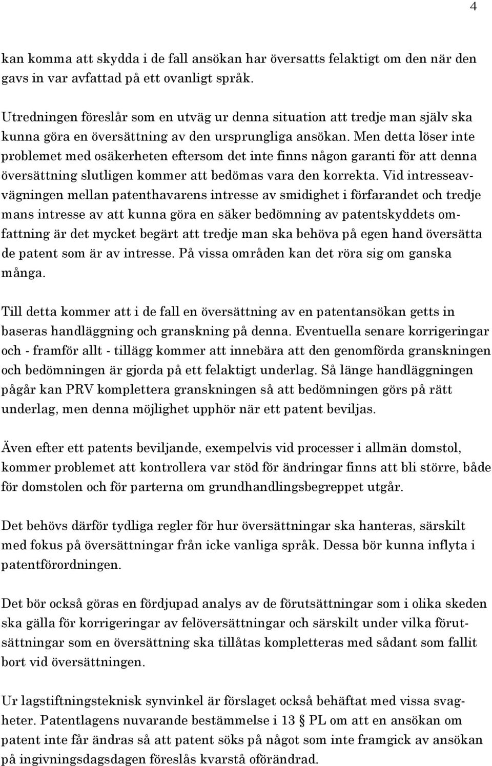 Men detta löser inte problemet med osäkerheten eftersom det inte finns någon garanti för att denna översättning slutligen kommer att bedömas vara den korrekta.