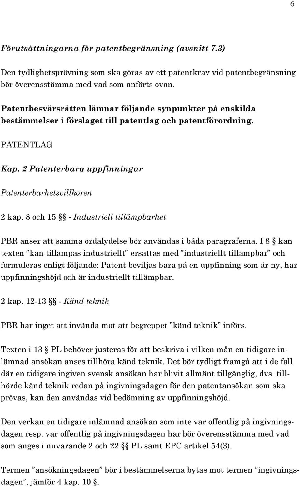 8 och 15 - Industriell tillämpbarhet PBR anser att samma ordalydelse bör användas i båda paragraferna.