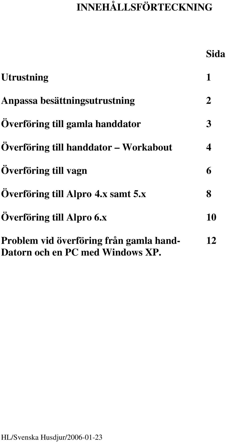 Överföring till Alpro 4.x samt 5.x 8 Överföring till Alpro 6.