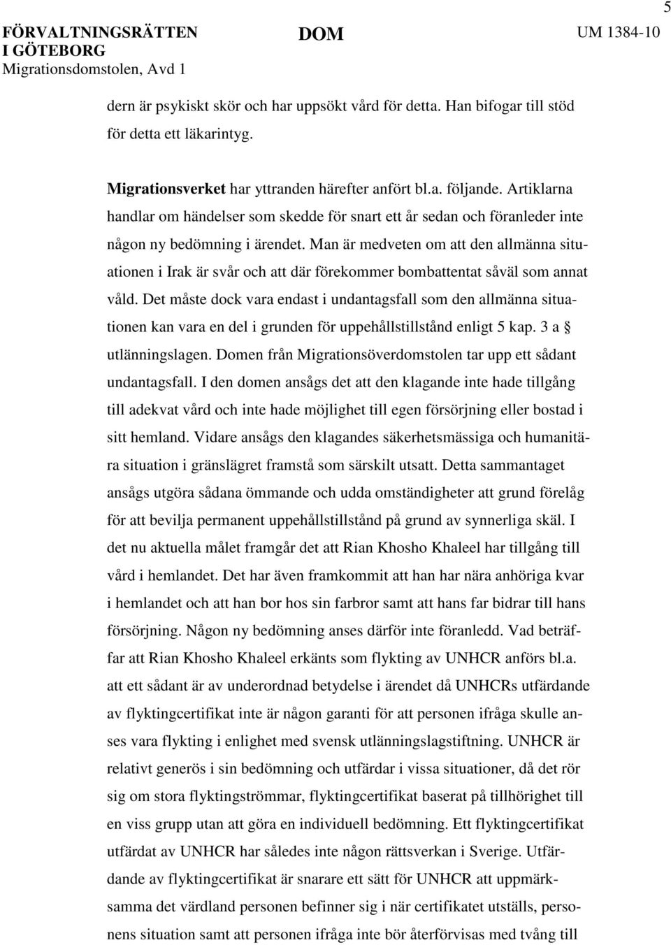 Man är medveten om att den allmänna situationen i Irak är svår och att där förekommer bombattentat såväl som annat våld.