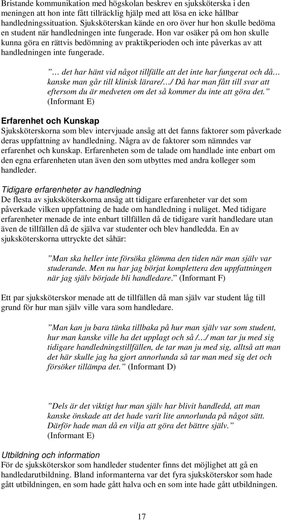 Hon var osäker på om hon skulle kunna göra en rättvis bedömning av praktikperioden och inte påverkas av att handledningen inte fungerade.