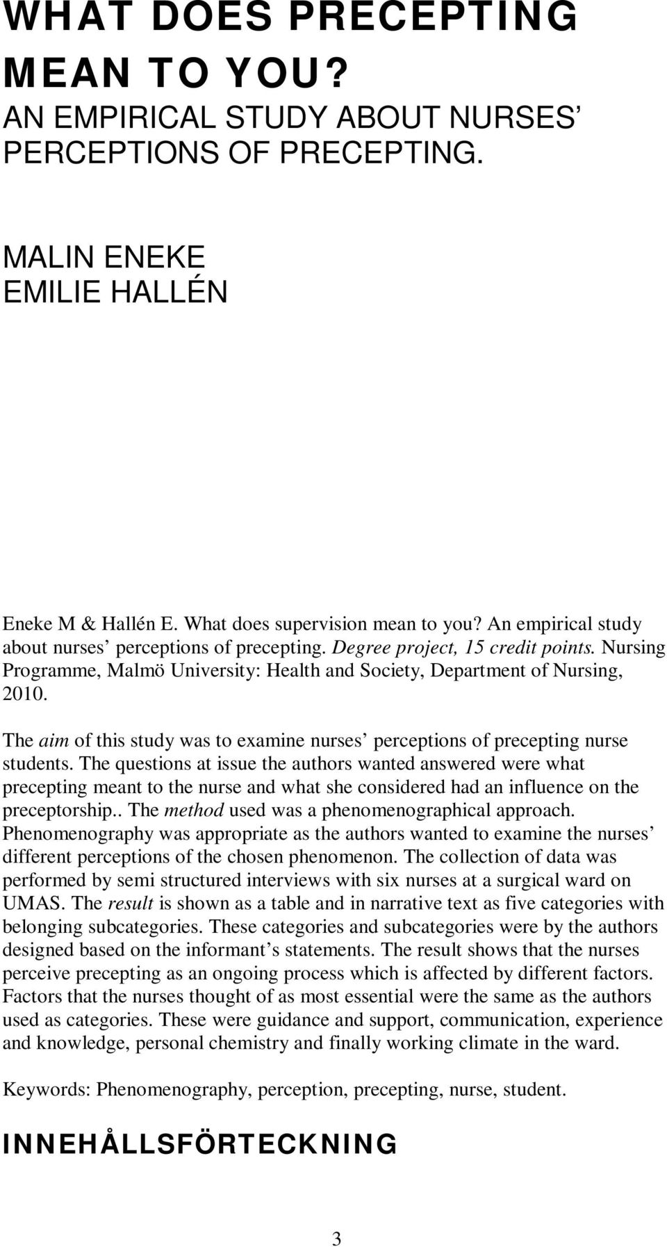 The aim of this study was to examine nurses perceptions of precepting nurse students.