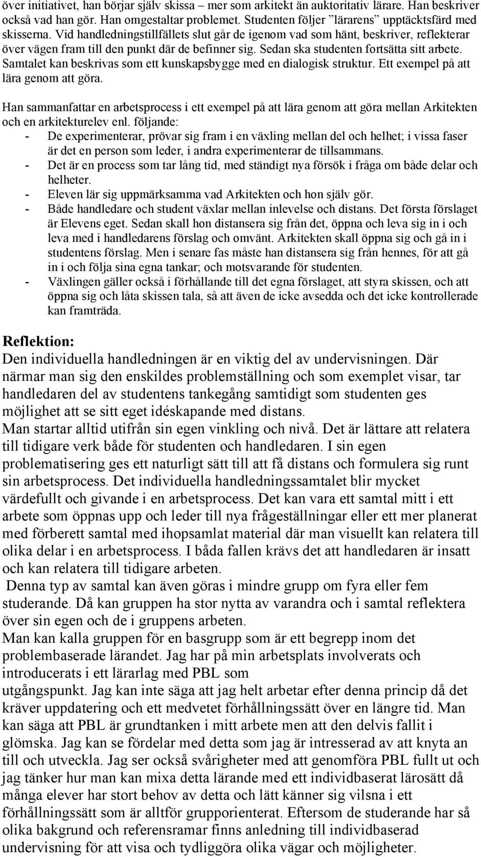 Samtalet kan beskrivas som ett kunskapsbygge med en dialogisk struktur. Ett exempel på att lära genom att göra.