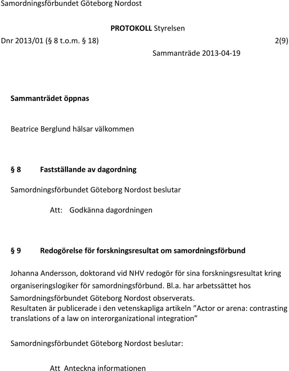dagordningen 9 Redogörelse för forskningsresultat om samordningsförbund Johanna Andersson, doktorand vid NHV redogör för sina forskningsresultat kring