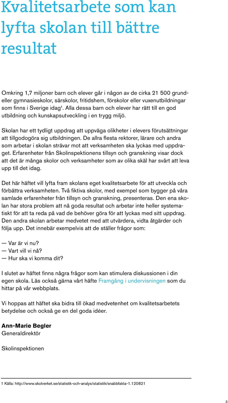 Skolan har ett tydligt uppdrag att uppväga olikheter i elevers förutsättningar att tillgodogöra sig utbildningen.