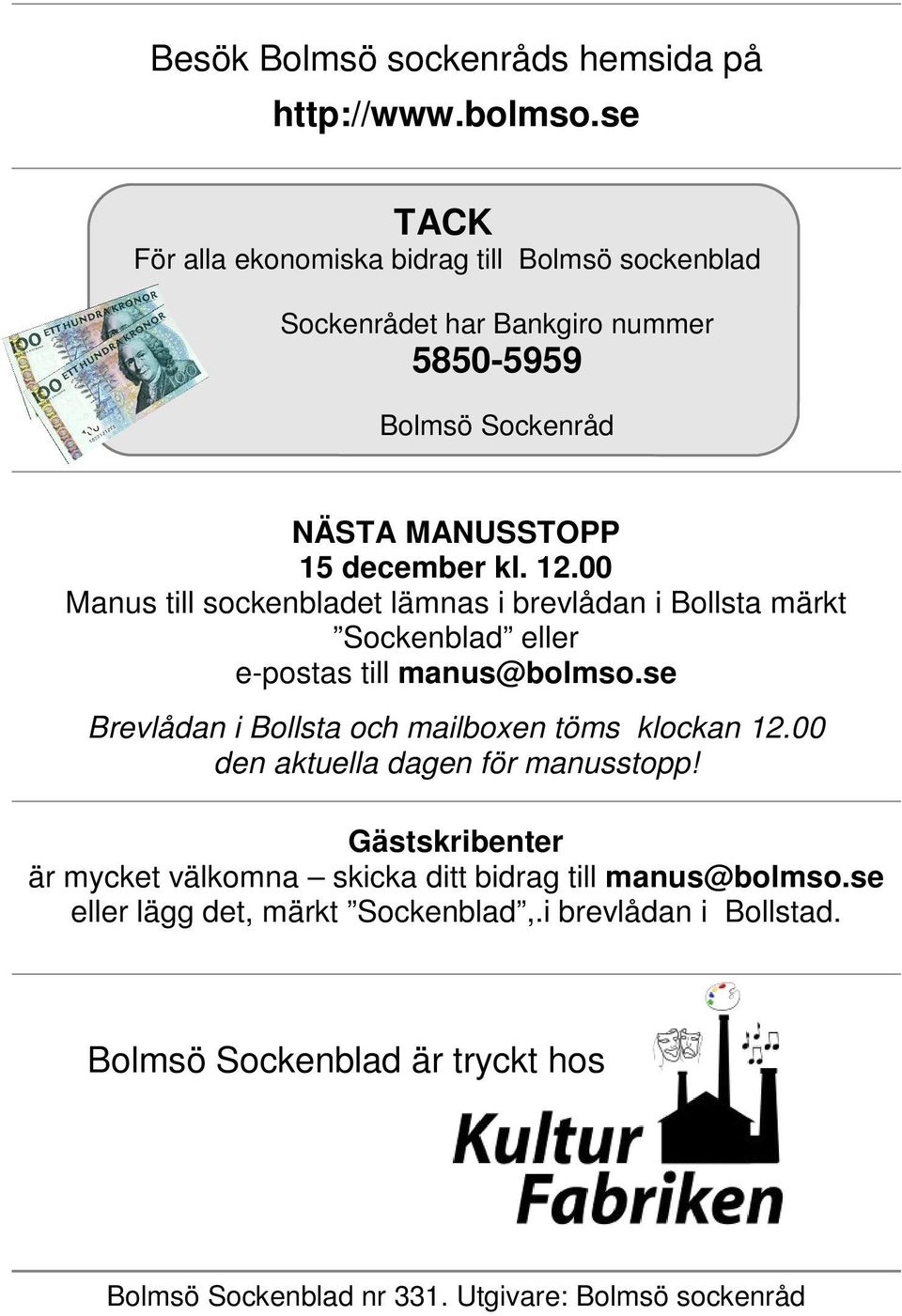 00 Manus till sockenbladet lämnas i brevlådan i Bollsta märkt Sockenblad eller e-postas till manus@bolmso.
