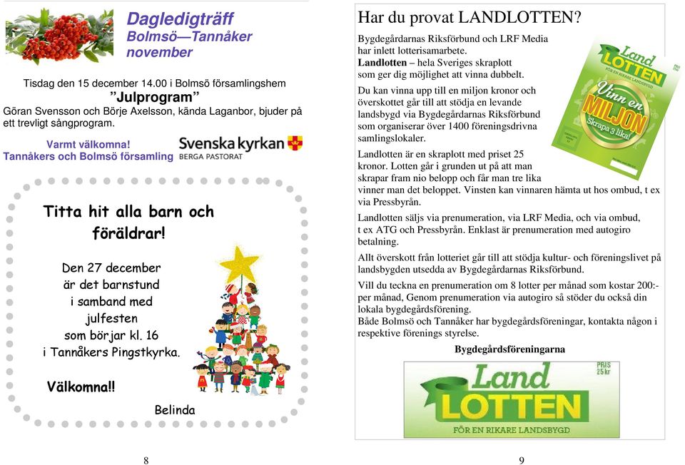 Har du provat LANDLOTTEN? Bygdegårdarnas Riksförbund och LRF Media har inlett lotterisamarbete. Landlotten hela Sveriges skraplott som ger dig möjlighet att vinna dubbelt.