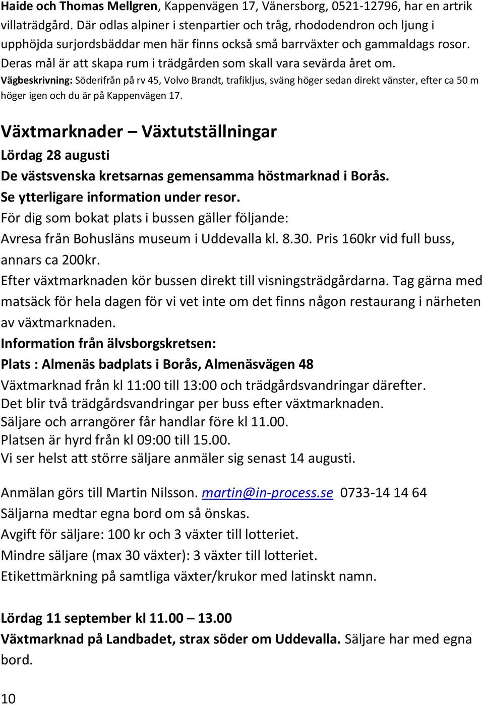 Deras mål är att skapa rum i trädgården som skall vara sevärda året om.