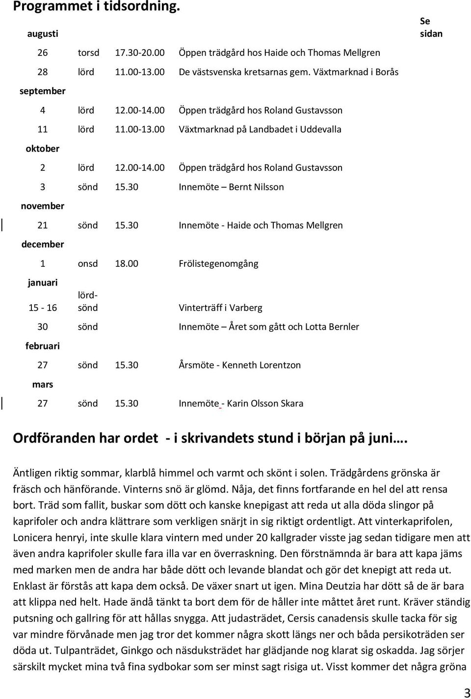 30 Innemöte Bernt Nilsson november 21 sönd 15.30 Innemöte - Haide och Thomas Mellgren december 1 onsd 18.