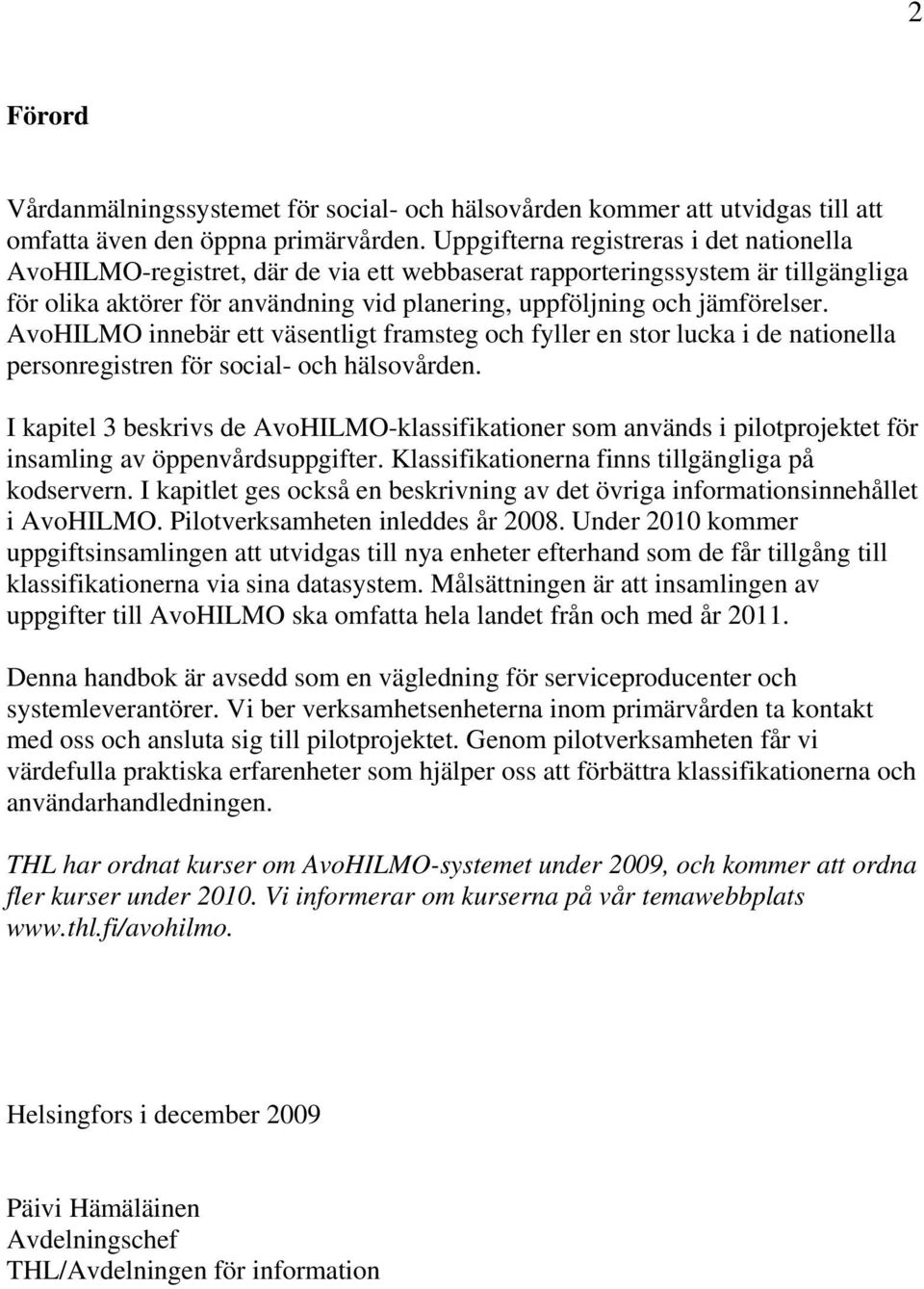 AvoHILMO innebär ett väsentligt framsteg och fyller en stor lucka i de nationella personregistren för social- och hälsovården.