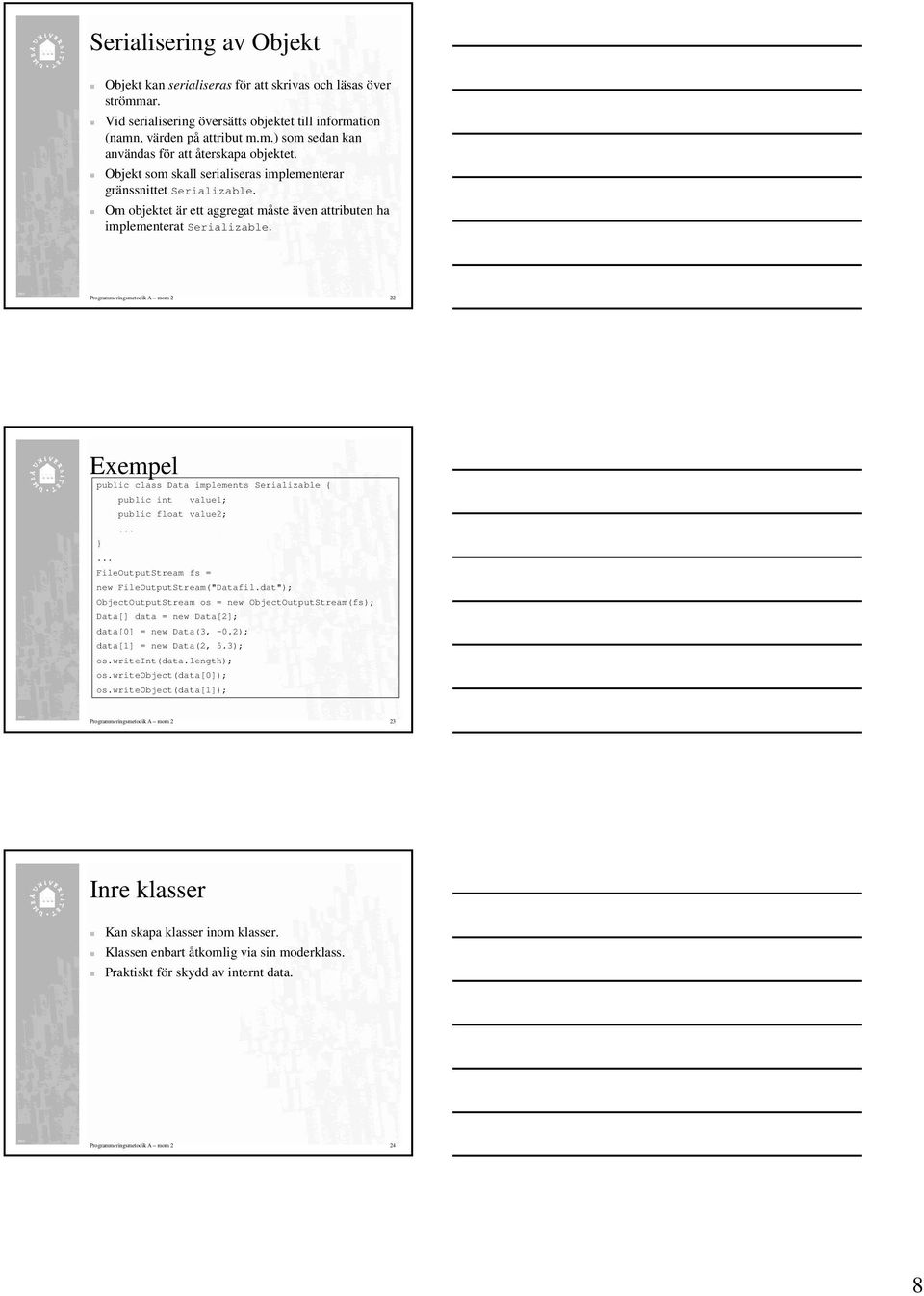 22 Exempel public class Data implements Serializable { public int value1; public float value2; FileOutputStream fs = new FileOutputStream("Datafil.