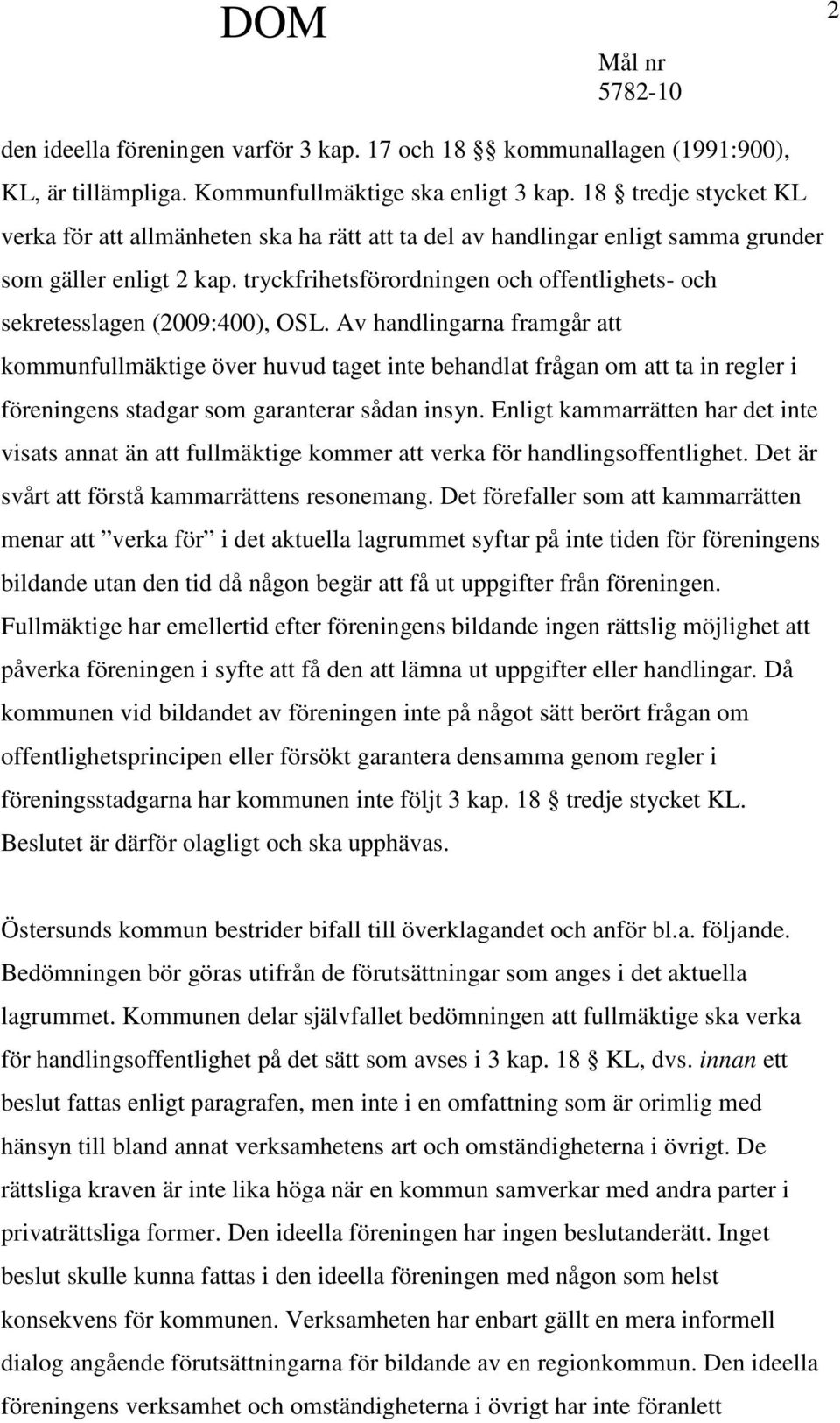 tryckfrihetsförordningen och offentlighets- och sekretesslagen (2009:400), OSL.