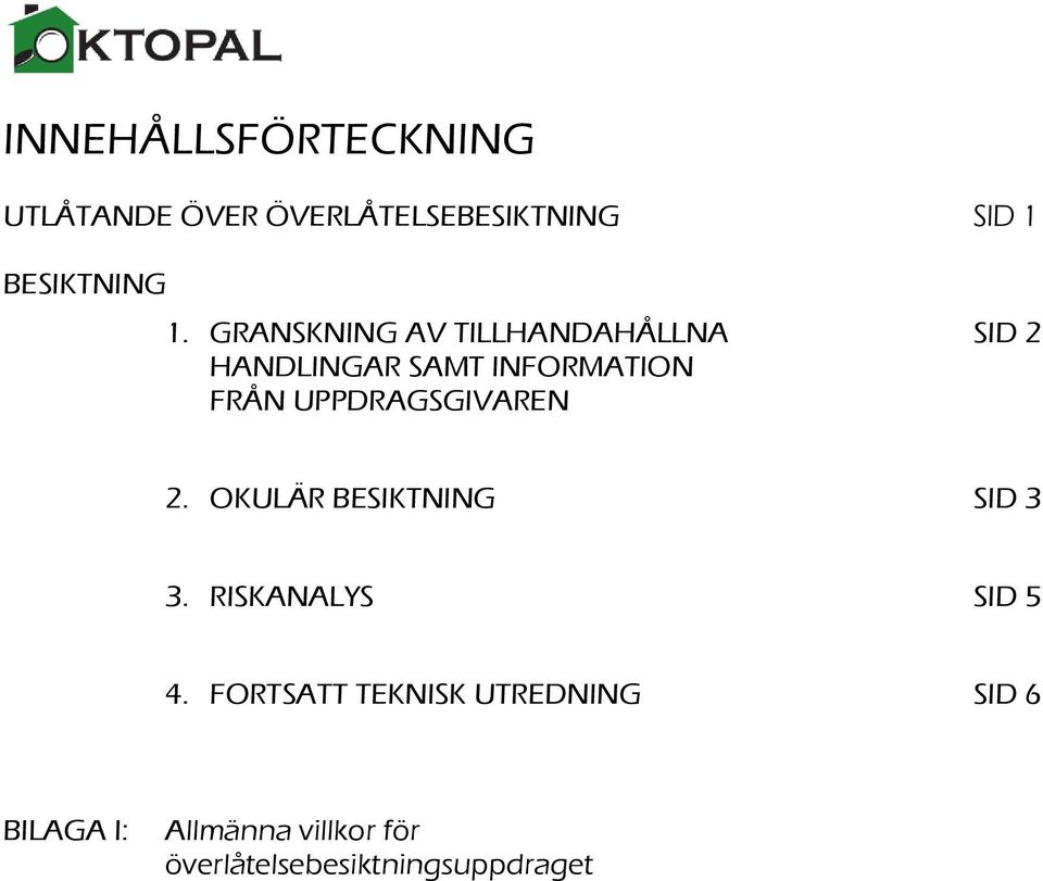 UPPDRAGSGIVAREN 2. OKULÄR BESIKTNING SID 3 3. RISKANALYS SID 5 4.