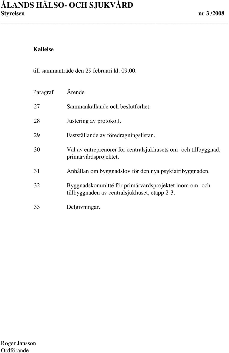 30 Val av entreprenörer för centralsjukhusets om- och tillbyggnad, primärvårdsprojektet.