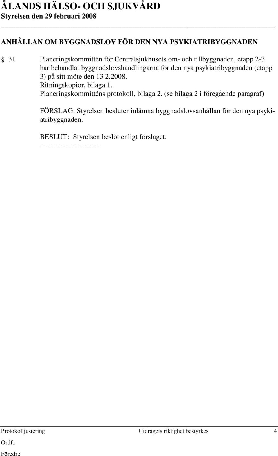 Ritningskopior, bilaga 1. Planeringskommitténs protokoll, bilaga 2.