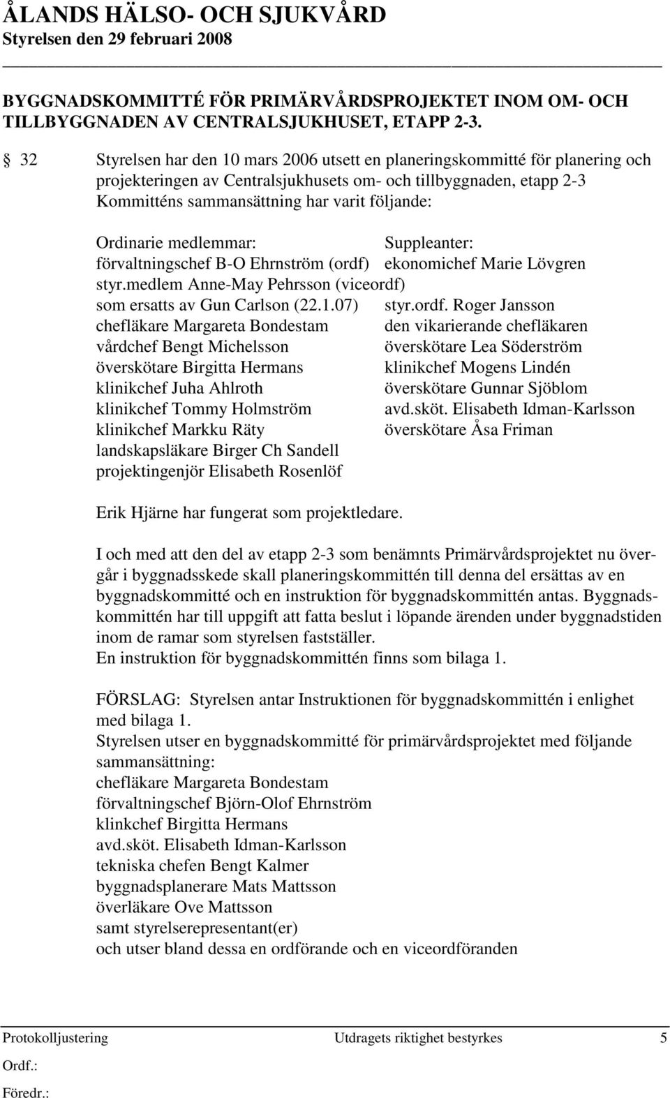 Ordinarie medlemmar: Suppleanter: förvaltningschef B-O Ehrnström (ordf)
