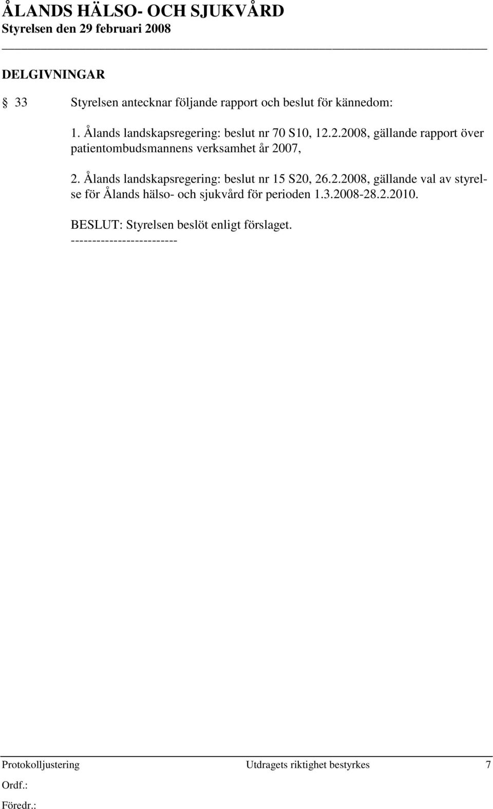 2.2008, gällande rapport över patientombudsmannens verksamhet år 2007, 2.