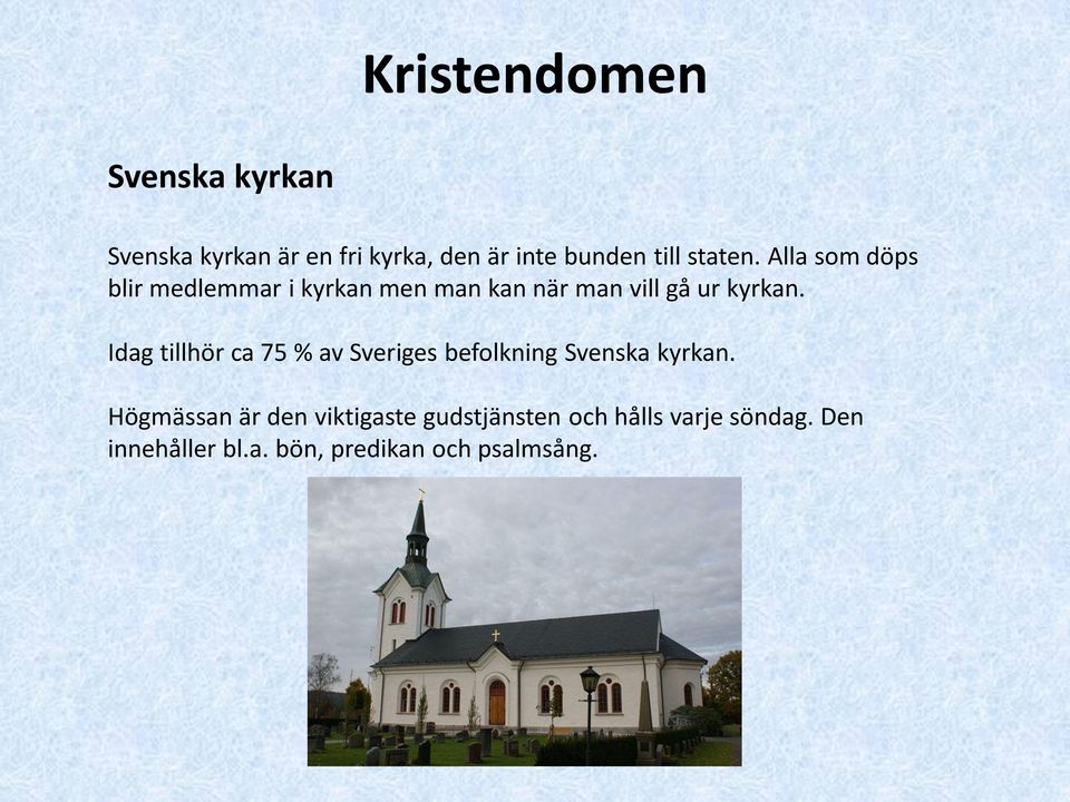 Idag tillhör ca 75 % av Sveriges befolkning Svenska kyrkan.