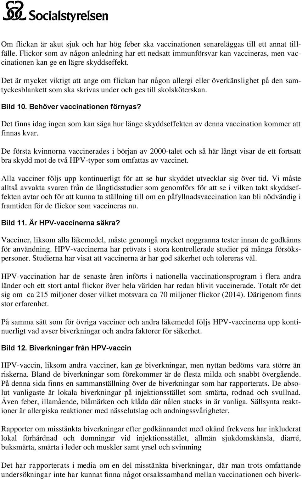 Det är mycket viktigt att ange m flickan har någn allergi eller överkänslighet på den samtyckesblankett sm ska skrivas under ch ges till sklsköterskan. Bild 10. Behöver vaccinatinen förnyas?