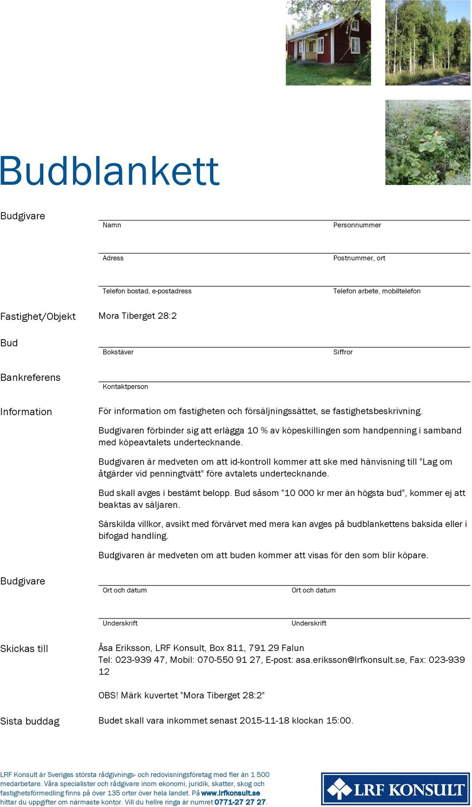 Budgivaren förbinder sig att erlägga 10 % av köpeskillingen som handpenning i samband med köpeavtalets undertecknande.