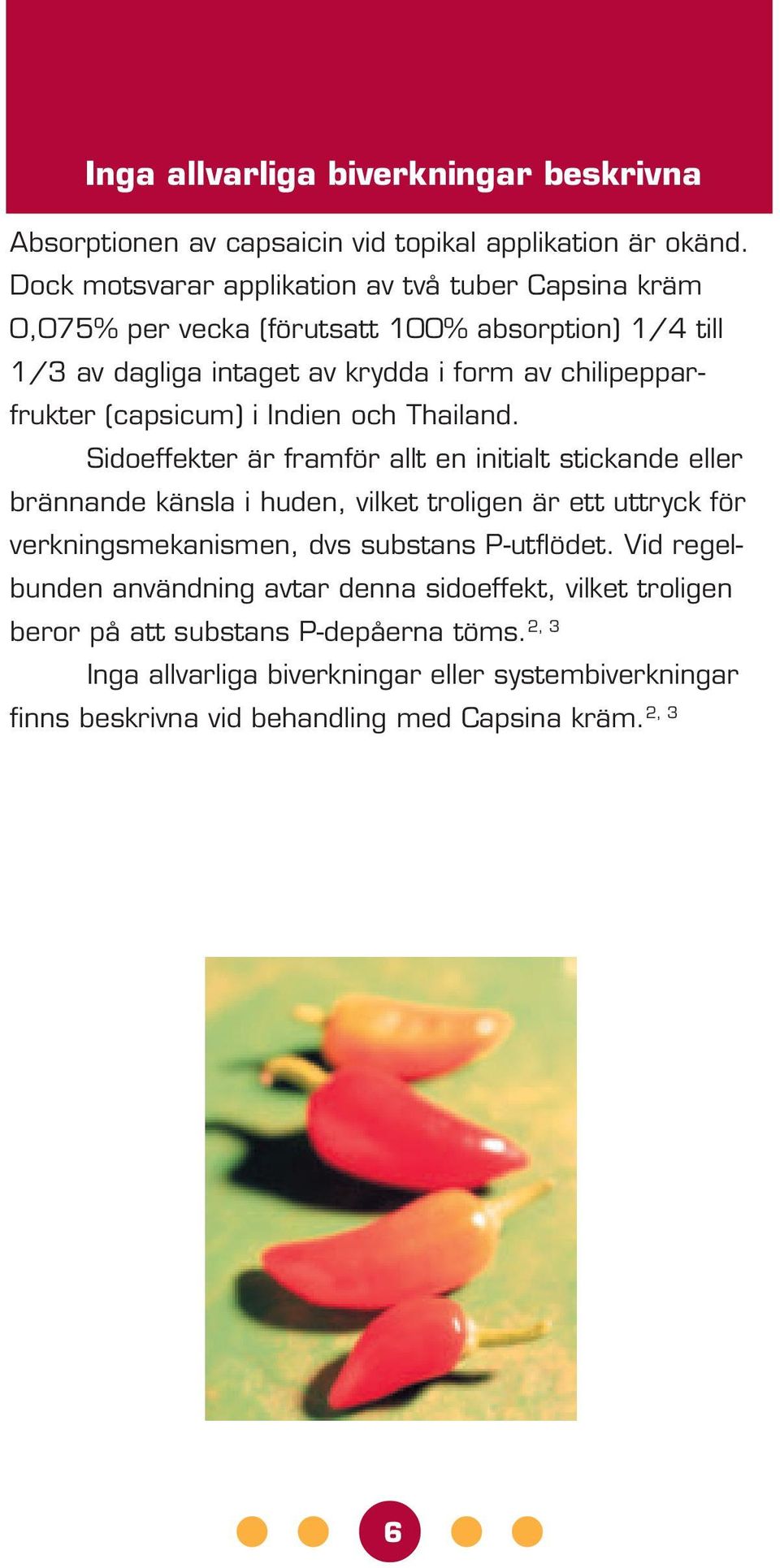 (capsicum) i Indien och Thailand.