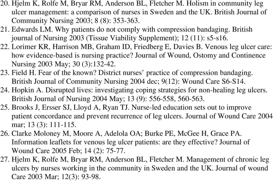 British journal of Nursing 2003 (Tissue Viability Supplement); 12 (11): s5-s16. 22. Lorimer KR, Harrison MB, Graham ID, Friedberg E, Davies B.